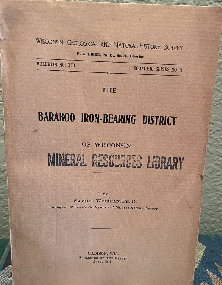 Item #29817 The Baraboo Iron-Bearing District of Wisconsin. Samuel Weidman.
