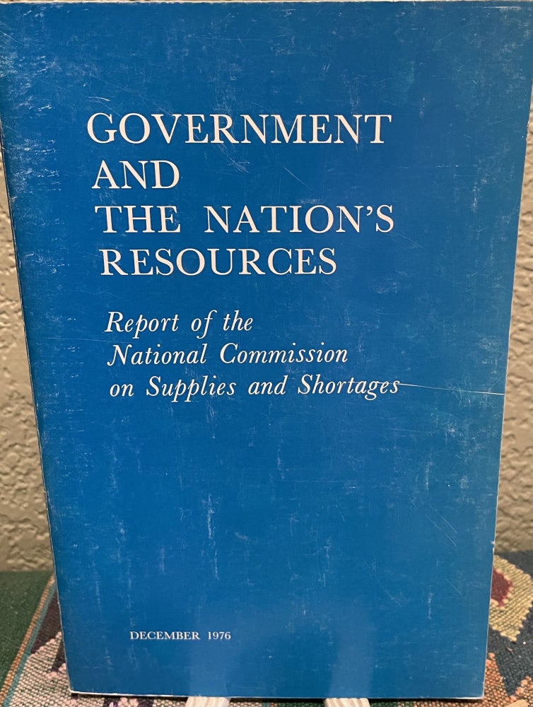 Item #29820 Government and the Nation's resources Report of the National Commission on Supplies and Shortages. United States. National Commission on Supplies and Shortages.