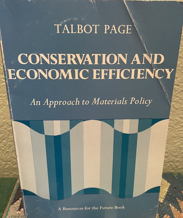 Item #29821 Conservation and Economic Efficiency An Approach to Materials Policy. Professor Talbot Page.