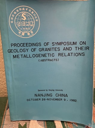 Item #29823 Proceedings of Symposium on Geology of Granites and Their Metallogenetic Relations...