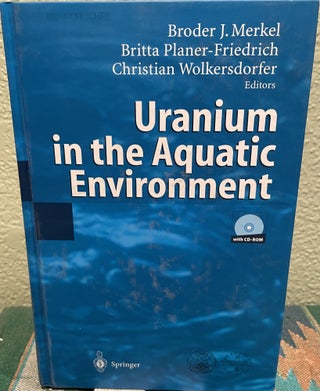 Item #29824 Uranium in the Aquatic Environment With Cdrom. Broder Merkel, Britta...