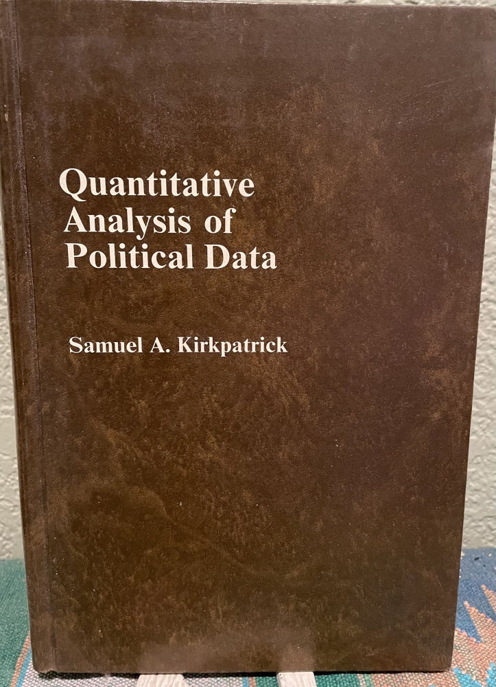 Item #29951 Quantitative analysis of political data. Samuel A. Kirkpatrick.