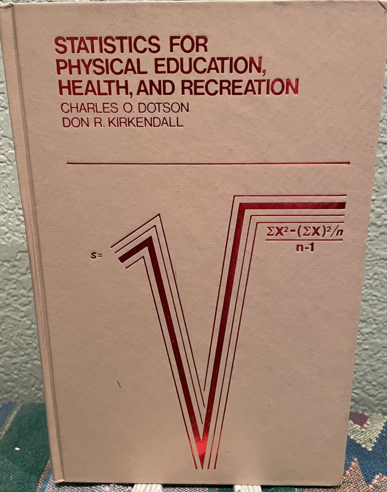 Item #29954 Statistics for Physical Education, Health and Recreation. C. O. Dotson, D R. Kirkendall.