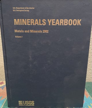 Item #29990 Minerals Yearbook, 2002, V. 1, Metals and Minerals. U S., Geological Survey