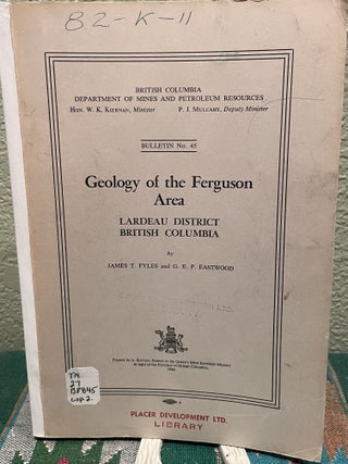 Item #30173 Geology of the Ferguson area Lardeau district British Columbia. James T. Eastwood...