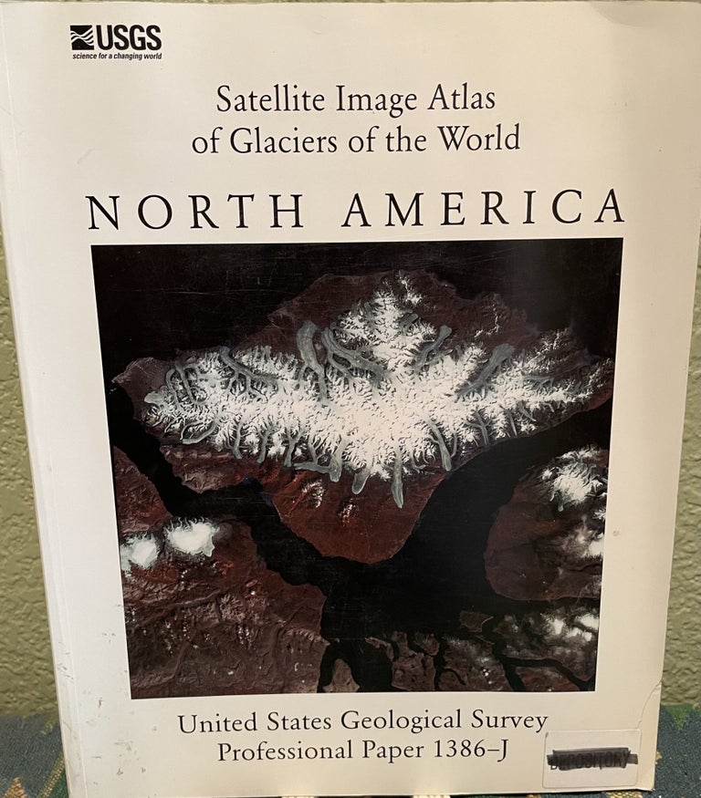 Item #30218 Satellite Image Atlas of Glaciers of the World North America. U. S. Geological Survey, U S. Department of the Interior.