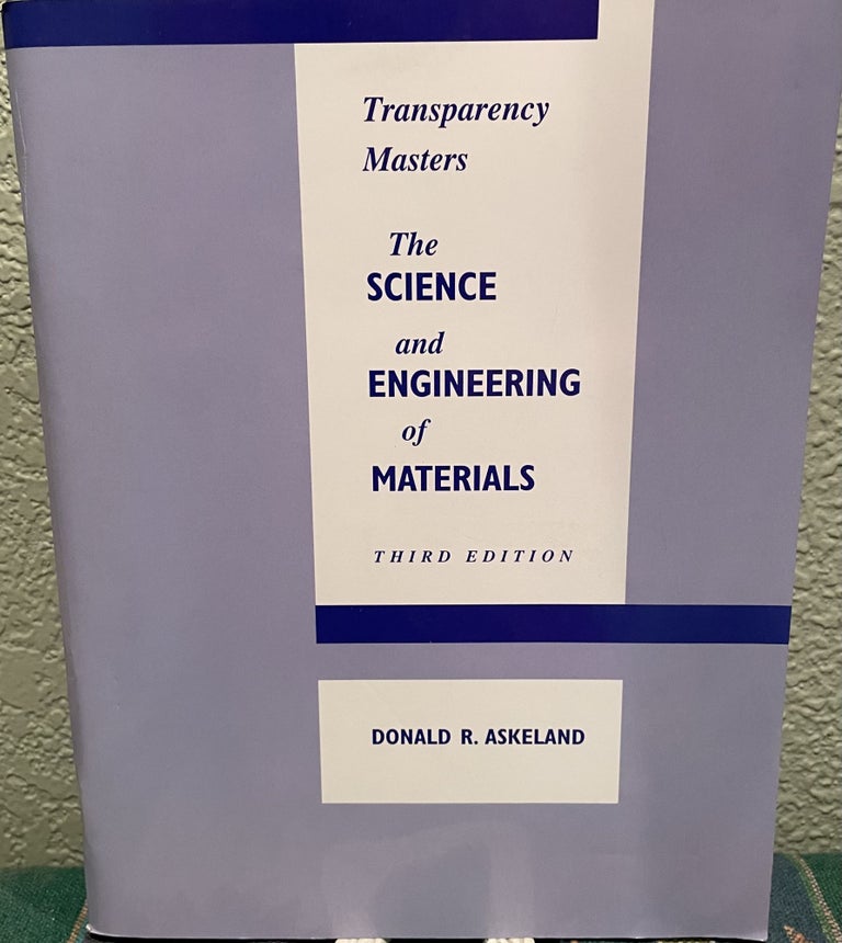Item #30265 Transparency Masters the Science and Engineering of Material. D. R. Askeland.