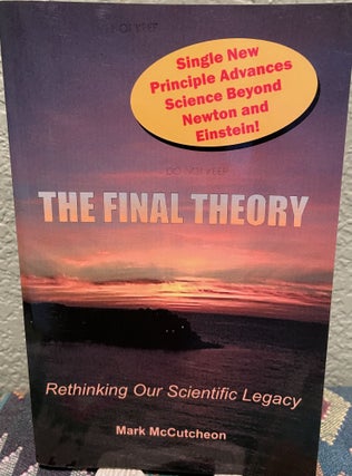 Item #30313 The Final Theory Rethinking Our Scientific Legacy. Mark McCutcheon
