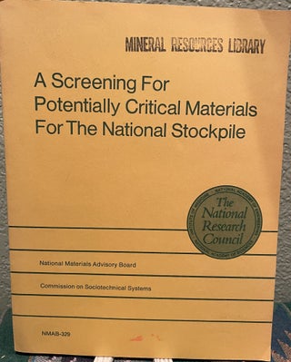 Item #30334 A Screening for Potentially Critical Materials for the National Stockpile, The...