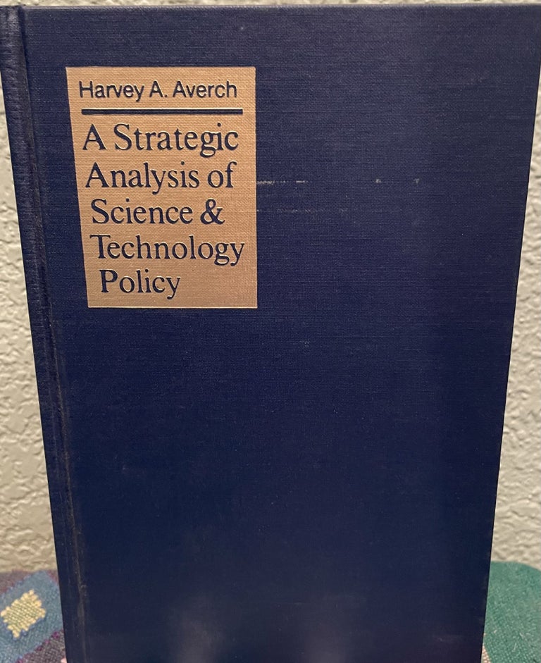 Item #30356 A Strategic Analysis of Science and Technology Policy. Professor Harvey Allen Averch.
