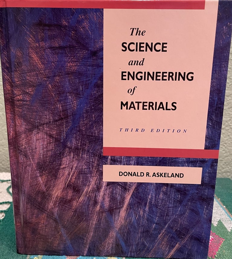Item #30473 The Science and Engineering of Materials, 3rd Edition. Donald R. Askeland.