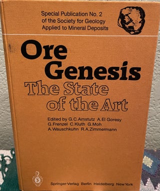 Item #30483 Ore Genesis The State of the Art. G. C. Amstutz, A. El Goresy, G. Frenzel, C. Kluth,...