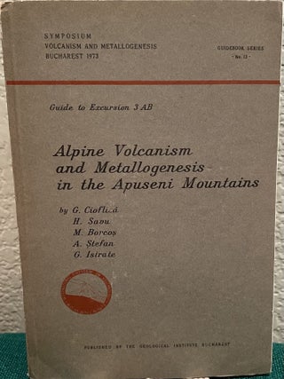 Item #30537 Alpine Volcanism and the Metallogenesis in the Apuseni Mountains. G. Cioflica, H....
