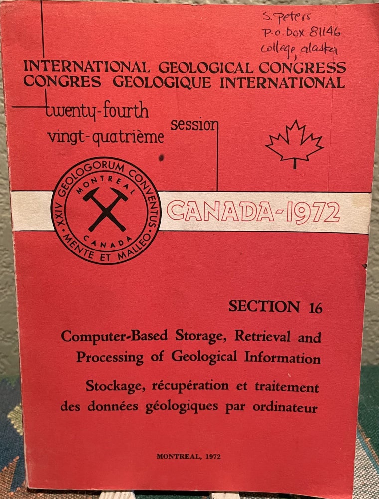 Item #30544 INTERNATIONAL GEOLOGICAL CONGRESS CANADA-1972: 24TH. SESSION: SECTION 16 - COMPUTER-BASED STORAGE, RETRIEVAL AND PROCESSING OF GEOLOGICAL INFORMATION. G. B. Avis, V. V. Zhiteneva.
