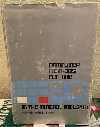 Item #30548 Computer Methods for the 1980's in the Mineral Industry. Alfred Weiss, Ed