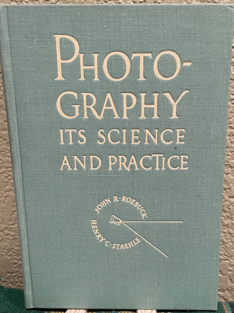 Item #30581 Photography its Science and Practice, Roebuck J. R., H. C. Staehle.