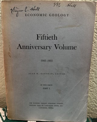 Item #31031 Fiftieth Anniversary Volume 1905-1955, Part 1 Economic Geology. A. M. Ed Bateman