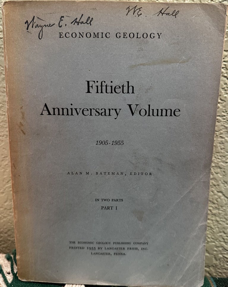 Item #31031 Fiftieth Anniversary Volume 1905-1955, Part 1 Economic Geology. A. M. Ed Bateman.