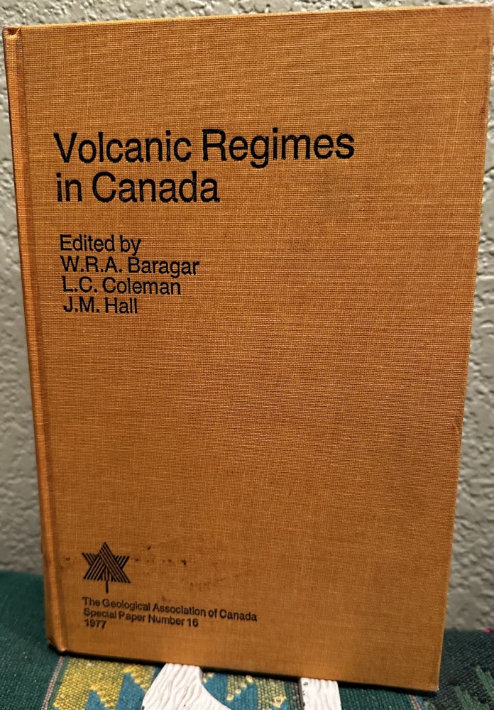 Item #31103 Volcanic Regimes in Canada The Proceedings of a Symposium At Waterloo, Ontarios May 16-17, 1975. W. R. A. Baragar.