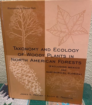 Item #31136 Taxonomy and Ecology of Woody Plants in North American Forests. James S. Fralish,...
