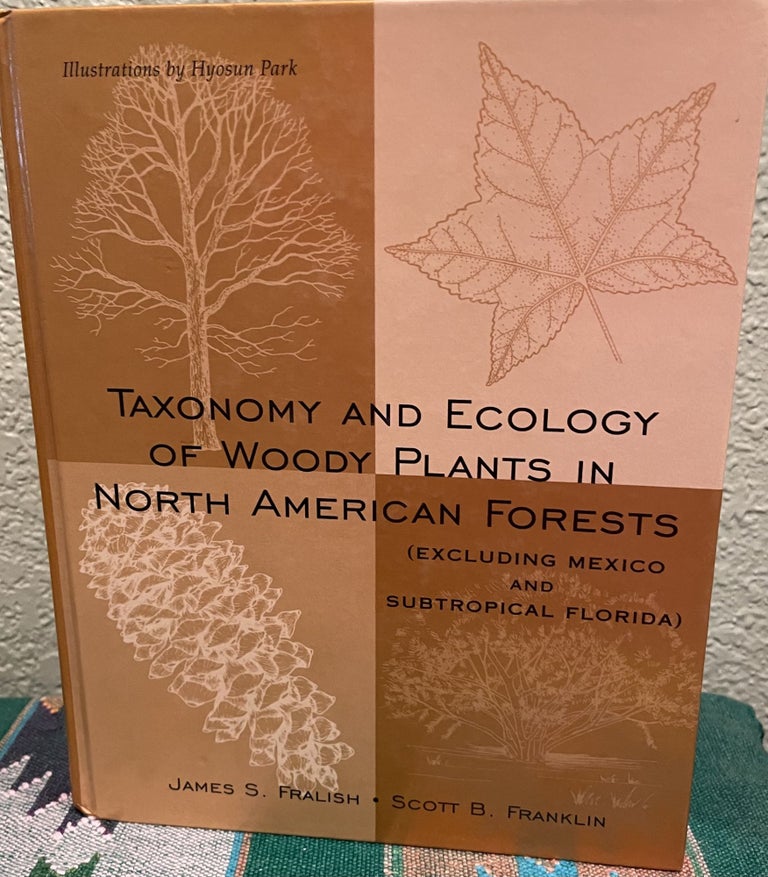 Item #31136 Taxonomy and Ecology of Woody Plants in North American Forests. James S. Fralish, Scott B. Franklin.