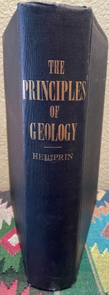 Item #31158 Principles of Geology A Study of the Earth's Physiographic Features. Angelo Heilprin