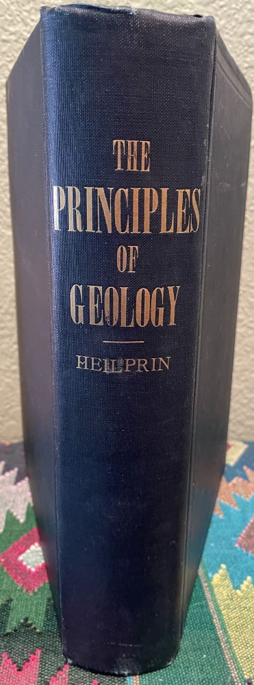 Item #31158 Principles of Geology A Study of the Earth's Physiographic Features. Angelo Heilprin.