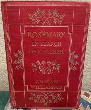 Item #31199 Rosemary in Search of a Father by C. N. and A. M. Williamson 1906 1St Edition....