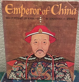Item #31221 Emperor of China Self-Portrait of K'Ang-Hsi. Jonathan D. Spence
