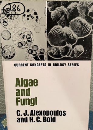 Item #31252 Algae and Fungi Current Concepts in Biology Series, by C. J. Alexopoulos and H. C....