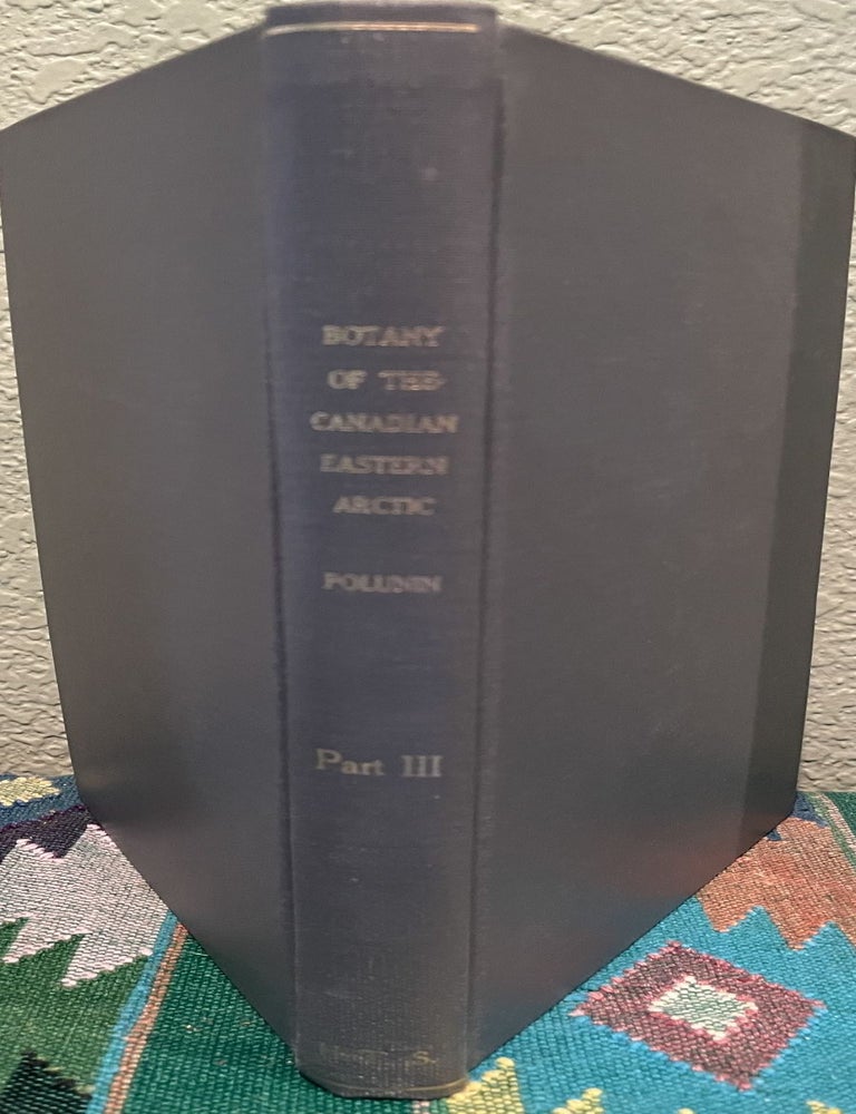 Item #31296 Botany of the Canadian Eastern Arctic, Part III Part III, Vegetation and Ecology. N. Polunin.