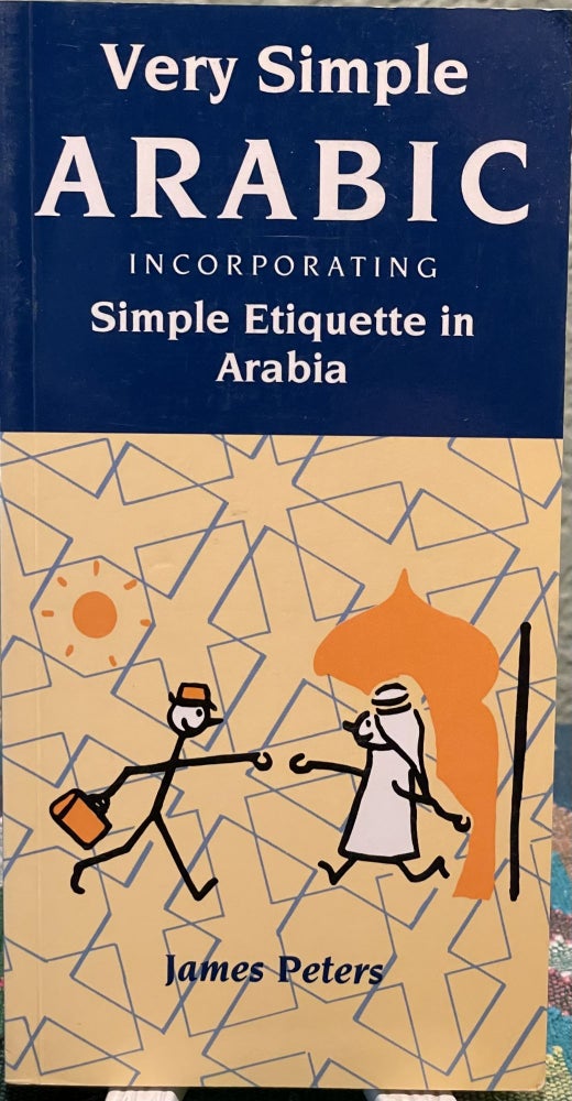Item #31328 Very Simple Arabic Incorporating Simple Etiquette in Arabia. James Peters.