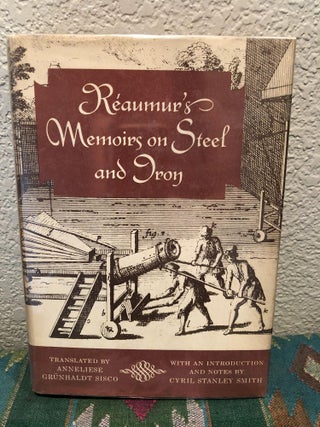 Item #5557953 Reaumur's Memoirs on Steel and Iron. Grunhaldt Anneliese Sisco