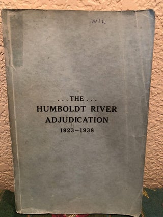 Item #5558109 The Humboldt River Adjudication 1923 - 1938. Attorney General Mashburn Gray, W. T....