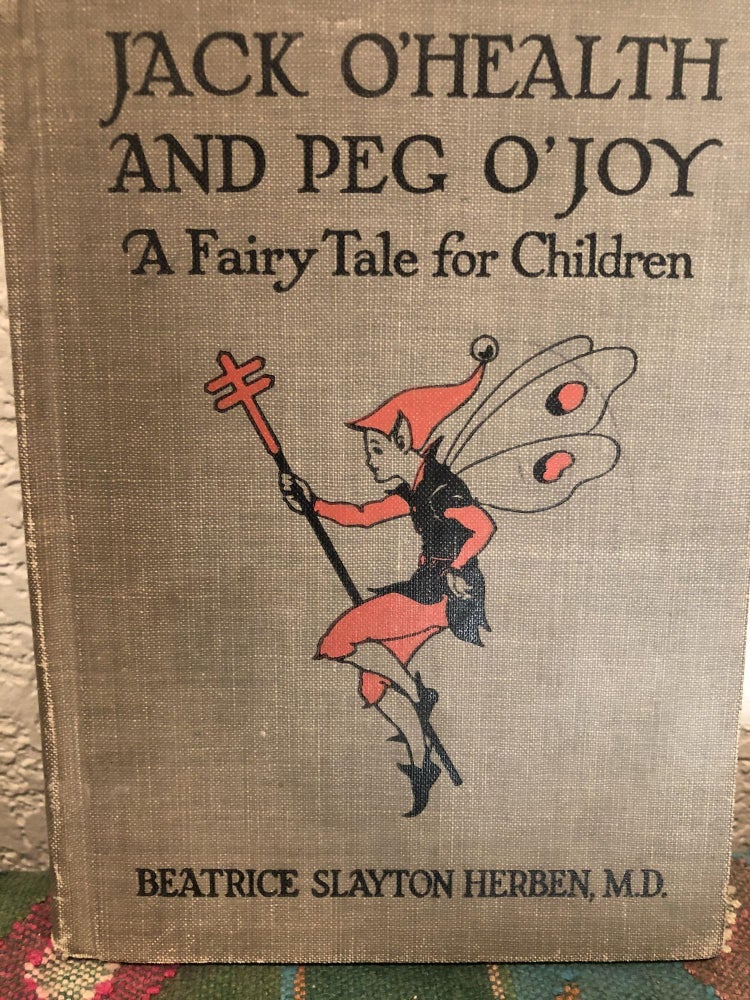 Item #5558133 Jack O'Health and Peg O'Joy A Fairy Tale. Beatrice Slayton Herben M. D.