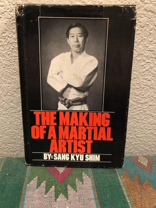 Item #5558138 The Making of a Martial Artist. Sang Kyu Shim