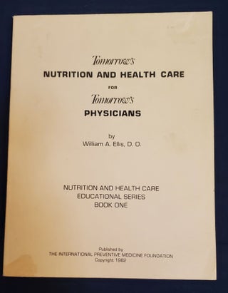 Item #5558175 TOMORROW'S NUTRITION AND HEALTH CARE FOR TOMORROW'S PHYSICIANS. WILLIAM A. ELLIS, D. O
