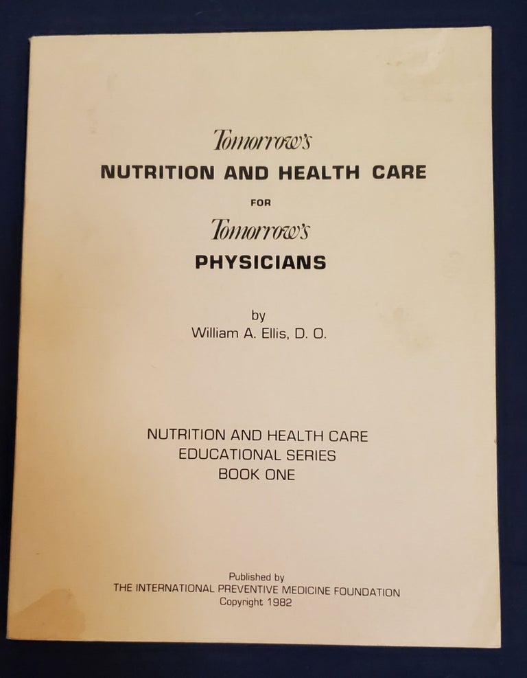 Item #5558175 TOMORROW'S NUTRITION AND HEALTH CARE FOR TOMORROW'S PHYSICIANS. WILLIAM A. ELLIS, D. O.