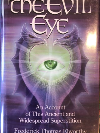 Item #5558265 The Evil Eye An Account of This Ancient and Widespread Superstition, The Devil's...