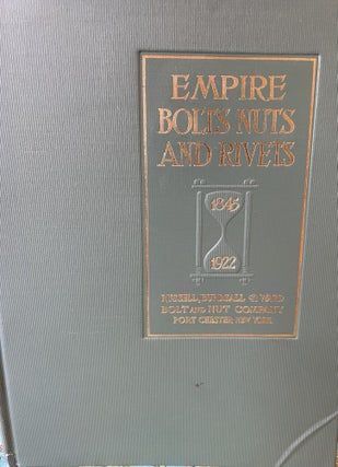 Item #5558317 Empire Bolts Nuts and Rivets. Illustrated Historically and Commercially 1845 -...