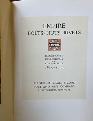 Empire Bolts Nuts and Rivets. Illustrated Historically and Commercially 1845 - 1922