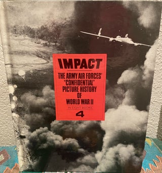 Item #5558342 Impact: the Army Air Forces' Confidential Picture History of World War II. Vol 4....
