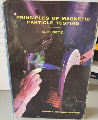 Item #5558414 Principles of Magnetic Particle Testing. C. E. Betz