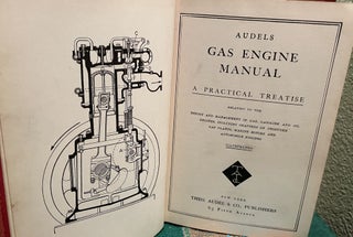 Audels Gas Engine Manual: A Practical Treatise Relating to the Theory and Management of Gas, Gasoline and Oil Engines, Including Chapters On Producer Gas Plants, Marine Motors and Automobile Engines (1908)