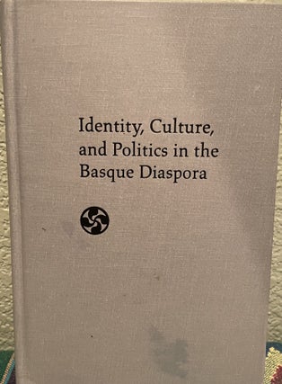 Item #5563191 Identity, Culture, And Politics In The Basque Diaspora (The Basque Series). Gloria...