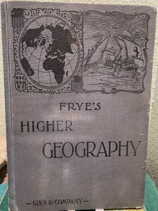 Item #5563238 Frye's Higher Geography. Alexis Everett Frye