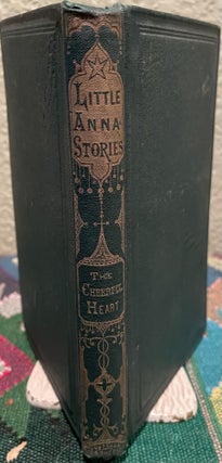 Item #5563253 Little Anna Stories. The Cheerful Heart; or, "A Silver Lining to Every Cloud." Anon