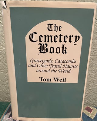 Item #5563291 The Cemetery Book: Graveyards, Catacombs and Other Travel Haunts Around the World....