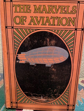 Item #5563329 The marvels of aviation, describing in non-technical language the beginnings,...
