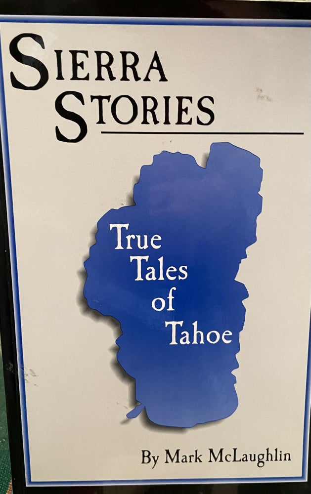 Item #5563332 Sierra Stories; True Tales of Tahoe VOL 1 & 2. Mark Laughlin.